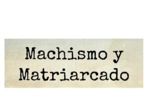 MachismoYMatriarcado